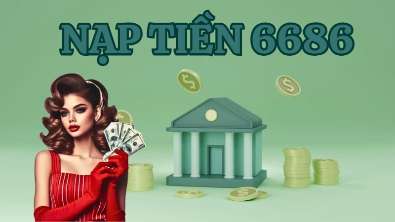 Hướng dẫn nạp tiền 6686 cho tân binh