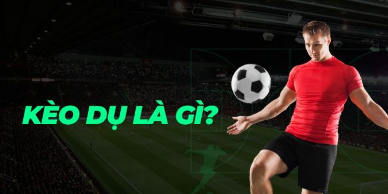 Giới thiệu Kèo dụ là gì?