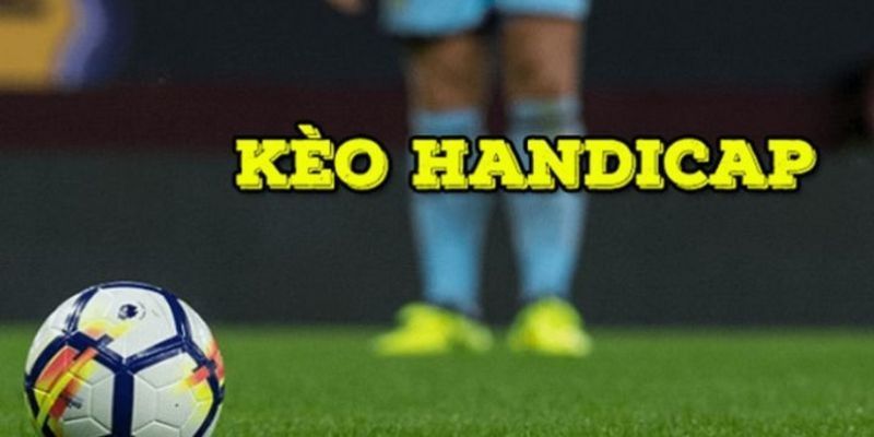 Luật tham gia kèo Handicap cực kỳ chi tiết