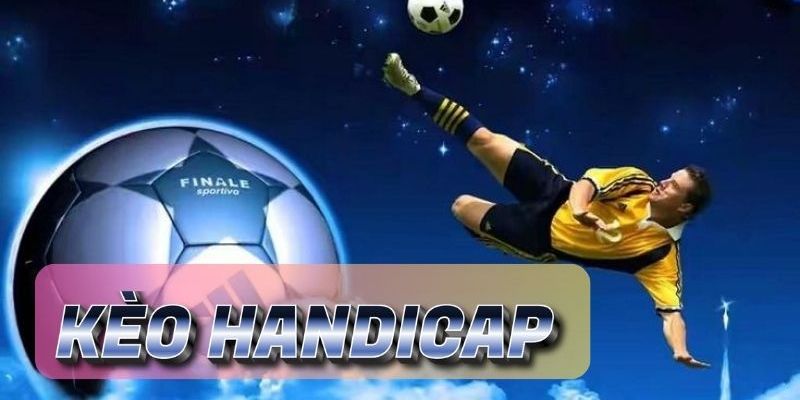 Kèo Handicap - Những Loại Kèo Cực Hấp Dẫn Cho Người Chơi