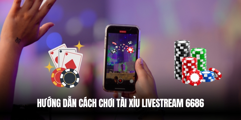 Cách chơi tài xỉu livestream