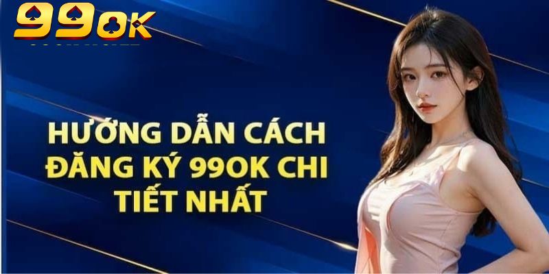 Đăng ký 99OK có cơ hội nhận ngay các phần thưởng lớn